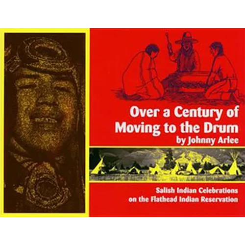 Over a Century of Moving to the Drum: Salish Indian Celebrations on the Flathead Reservation - Paperback
