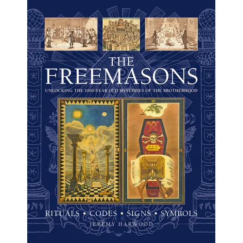 The Freemasons: Rituals, Codes, Signs, Symbols: Unlocking the 1000-Year Old Mysteries of the Brotherhood - Hardcover