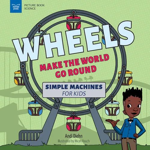 Wheels Make the World Go Round: Simple Machines for Kids - Hardcover