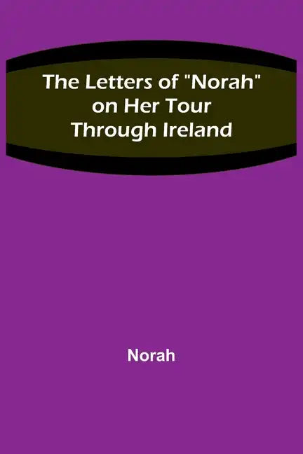 The Letters of "Norah" on Her Tour Through Ireland - Paperback