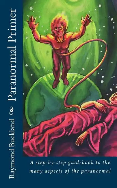 Paranormal Primer: A step-bystep guidebook to the many aspects of the paranormal - Paperback