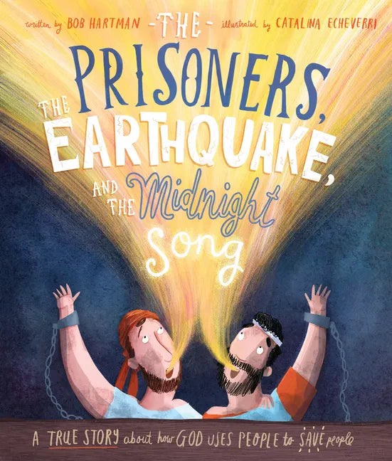 The Prisoners, the Earthquake, and the Midnight Song Storybook: A True Story about How God Uses People to Save People - Hardcover