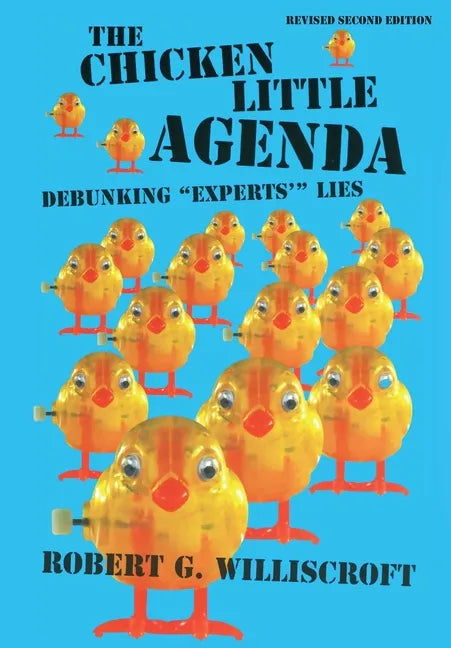 The Chicken Little Agenda: Debunking "Experts'" Lies - Hardcover