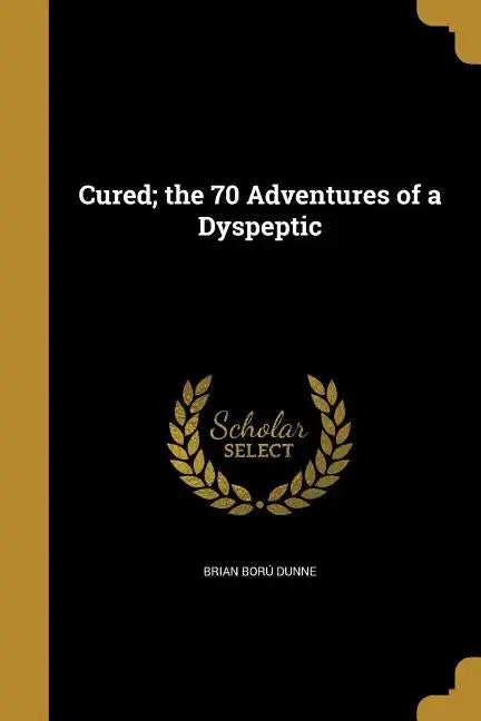 Cured; the 70 Adventures of a Dyspeptic - Paperback