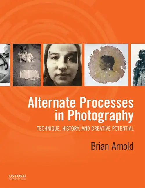 Alternate Processes in Photography: Technique, History, and Creative Potential - Paperback