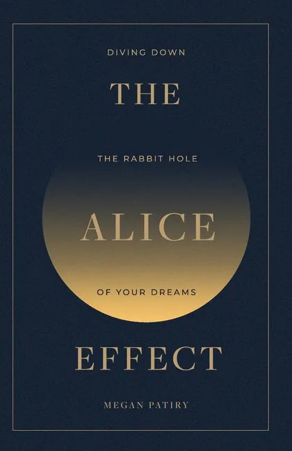 The Alice Effect: Diving Down the Rabbit Hole of Your Dreams - Paperback