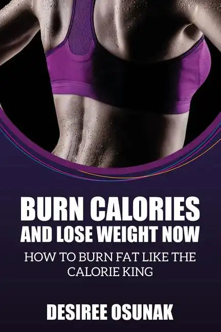 Burn Calories and Lose Weight Now - Paperback