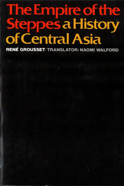 The Empire of the Steppes: A History of Central Asia - Paperback