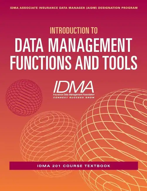 Introduction to Data Management Functions and Tools: IDMA 201 Course Textbook - Paperback