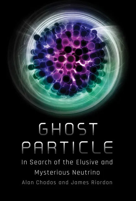 Ghost Particle: In Search of the Elusive and Mysterious Neutrino - Hardcover