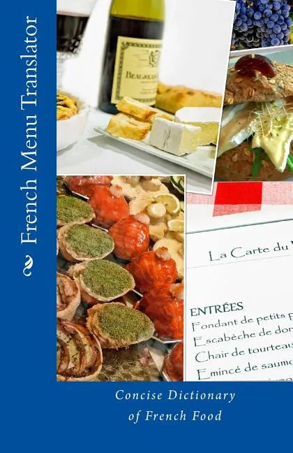 French Menu Translator: Concise Dictionary of French Food - Paperback