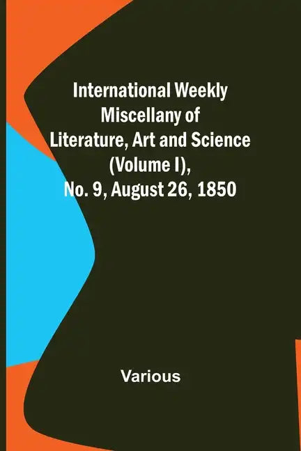 International Weekly Miscellany of Literature, Art and Science - (Volume I), No. 9, August 26, 1850 - Paperback