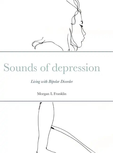Sounds of depression: Living with Bipolar Disorder - Hardcover
