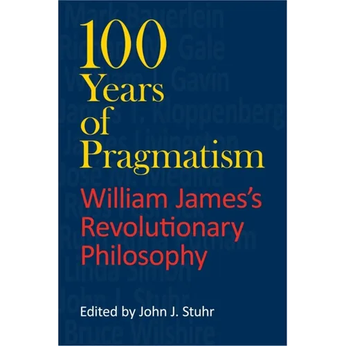 100 Years of Pragmatism: William James's Revolutionary Philosophy - Paperback