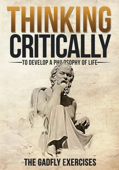 Thinking Critically to Develop a Philosophy of Life: The Gadfly Exercises - Paperback