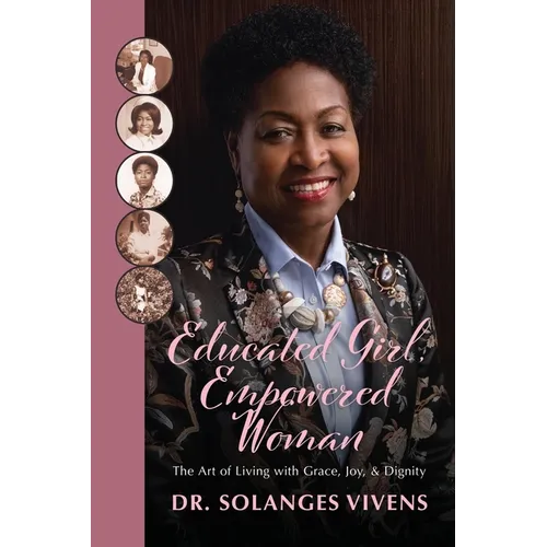 Educated Girl, Empowered Woman: The Art of Living with Grace, Joy, & Dignity - Paperback