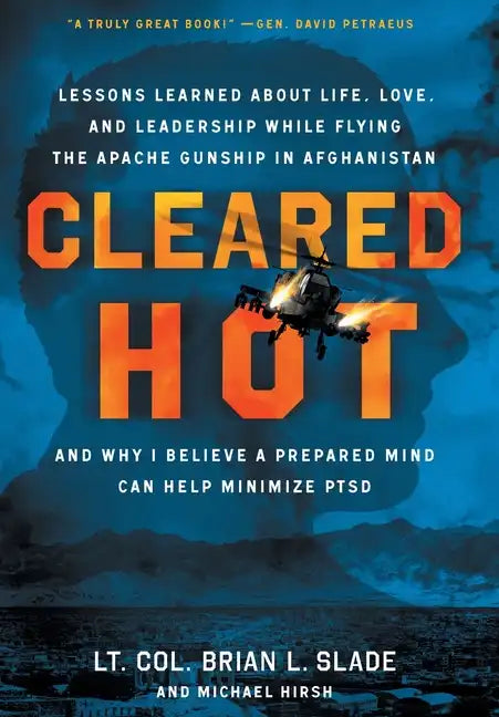 Cleared Hot: Lessons Learned about Life, Love, and Leadership While Flying the Apache Gunship in Afghanistan and Why I Believe a Pr - Hardcover