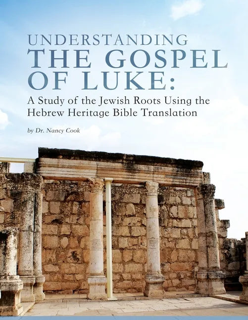 Understanding the Gospel of Luke: A Study of the Jewish Roots Using the Hebrew Heritage Bible Translation - Paperback