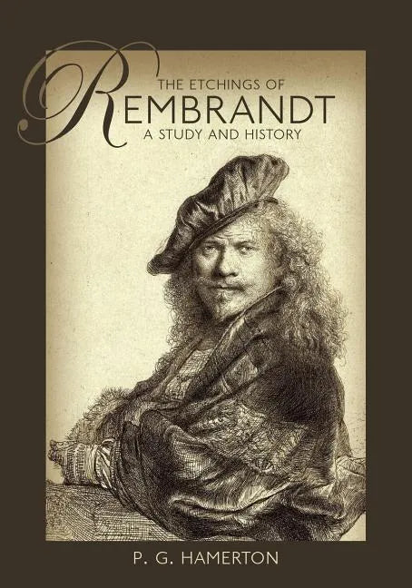 The Etchings of Rembrandt: A Study and History - Paperback