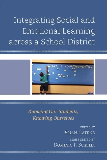 Integrating Social and Emotional Learning across a School District: Knowing Our Students, Knowing Ourselves - Paperback