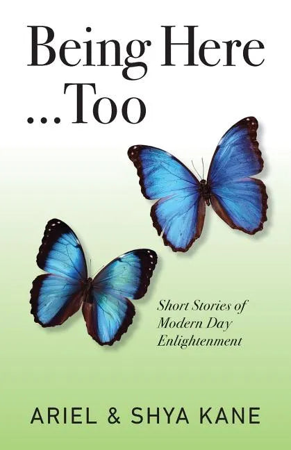Being Here...Too: Short Stories of Modern Day Enlightenment - Paperback