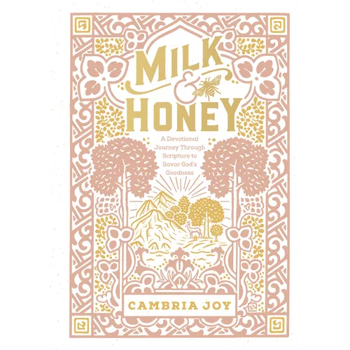 Milk and Honey: A Devotional Journey Through Scripture to Savor God's Goodness - Hardcover