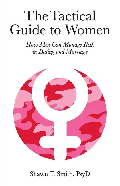 The Tactical Guide to Women: How Men Can Manage Risk in Dating and Marriage - Paperback