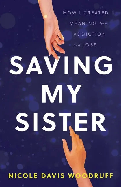 Saving My Sister: How I Created Meaning from Addiction and Loss - Paperback