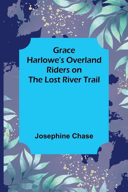 Grace Harlowe's Overland Riders on the Lost River Trail - Paperback