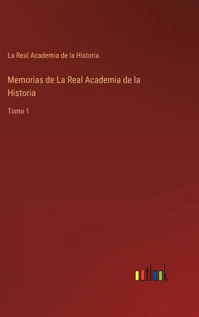 Memorias de La Real Academia de la Historia: Tomo 1 - Hardcover