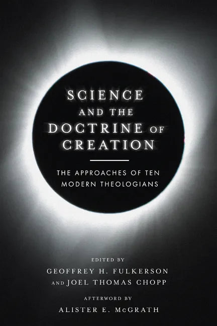 Science and the Doctrine of Creation: The Approaches of Ten Modern Theologians - Paperback