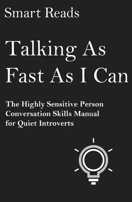 Talking As Fast As I Can: The Highly Sensitive Person Conversation Skills Manual for Quiet Introverts - Paperback