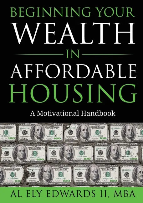 Beginning Your Wealth in Affordable Housing: A Motivational Handbook - Paperback