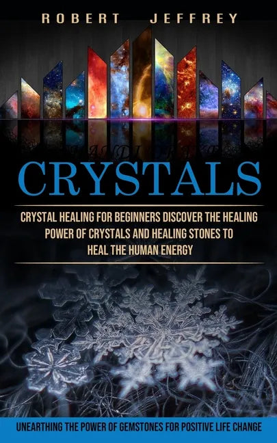 Crystals: Crystal Healing for Beginners Discover the Healing Power of Crystals and Healing Stones to Heal the Human Energy (Unea - Paperback