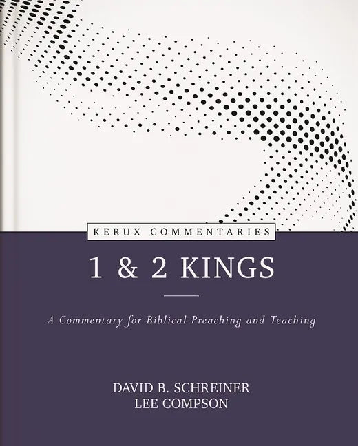 1 & 2 Kings: A Commentary for Biblical Preaching and Teaching - Hardcover