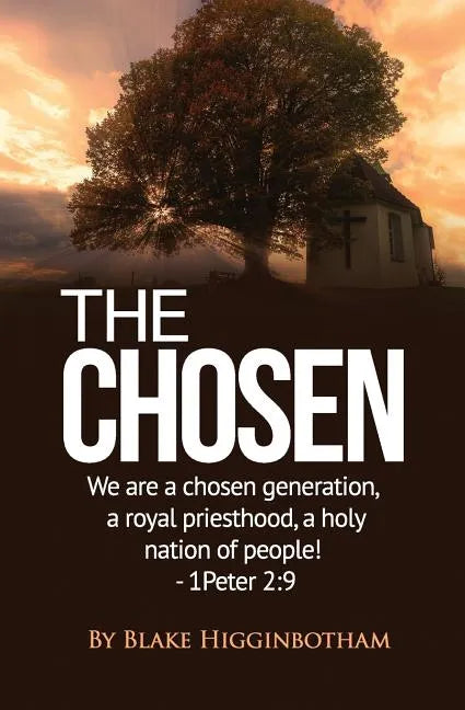 The Chosen: We Are a Chosen Generation, a Royal Priesthood, a Holy Nation of People! 1 Peter 2:9 - Paperback