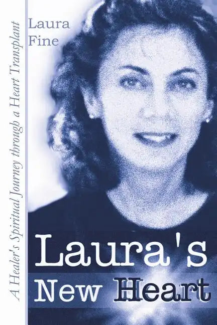 Laura's New Heart: A Healer's Spiritual Journey Through a Heart Transplant - Paperback