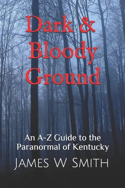 Dark and Bloody Ground: A Guide to the Paranormal of Kentucky - Paperback