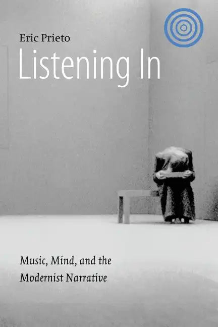 Listening in: Music, Mind, and the Modernist Narrative - Paperback