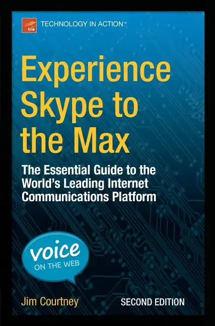 Experience Skype to the Max: The Essential Guide to the World's Leading Internet Communications Platform - Paperback