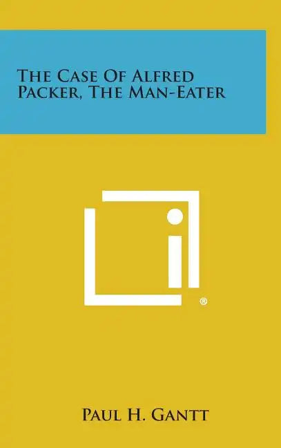 The Case of Alfred Packer, the Man-Eater - Hardcover