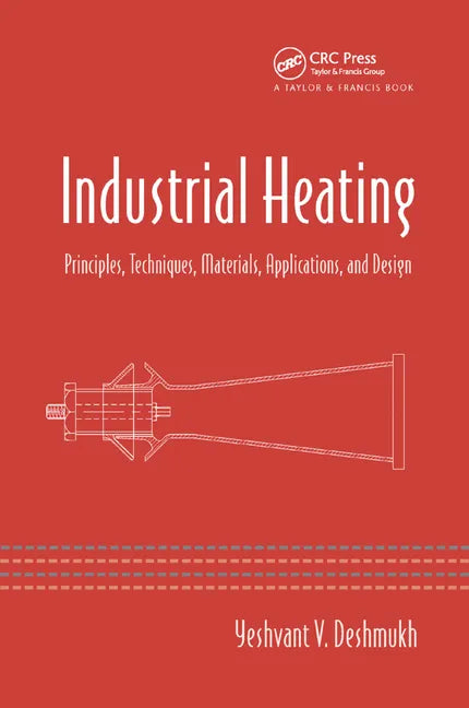 Industrial Heating: Principles, Techniques, Materials, Applications, and Design - Paperback