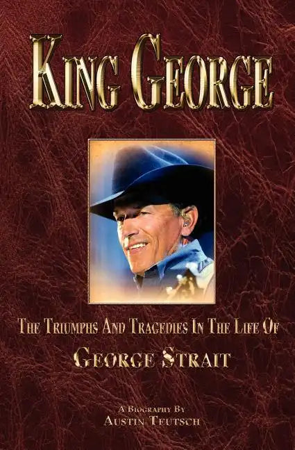 King George: The Triumphs and Tragedies in the Life of George Strait - Paperback