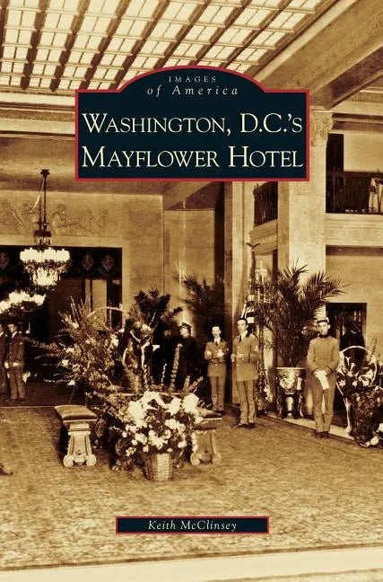 Washington D.C.'s Mayflower Hotel - Hardcover