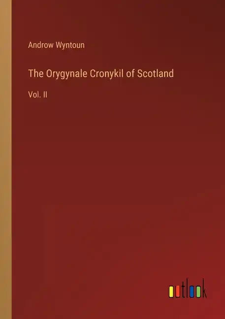 The Orygynale Cronykil of Scotland: Vol. II - Paperback