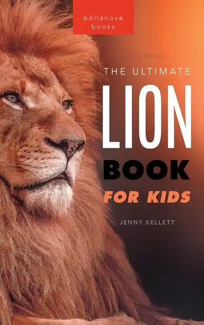 Lion Books The Ultimate Lion Book for Kids: 100+ Amazing Lion Facts, Photos, Quiz + More - Hardcover