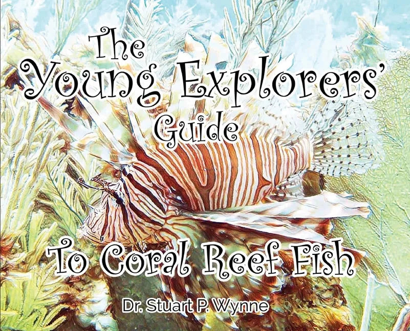 The Young Explorers' Guide To Coral Reef Fish - Hardcover