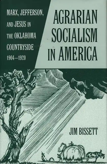 Agarian Socialism in America: Marx, Jefferson, and Jesus in the Oklahoma Countryside 1904-1920 - Paperback