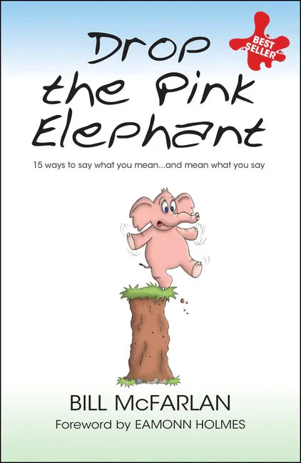 Drop the Pink Elephant: 15 Ways to Say What You Mean...and Mean What You Say - Paperback