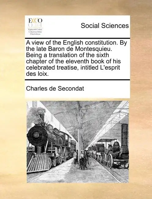 A View of the English Constitution. by the Late Baron de Montesquieu. Being a Translation of the Sixth Chapter of the Eleventh Book of His Celebrated - Paperback